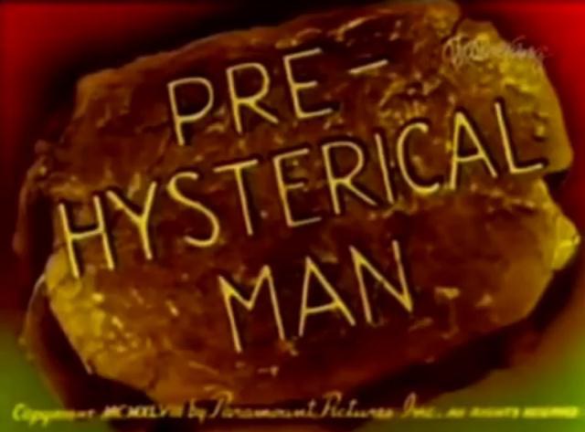 Pre-Hysterical Man