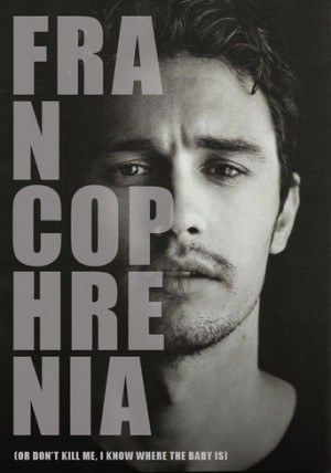Francophrenia (or: Don't Kill Me, I Know Where the Baby Is)