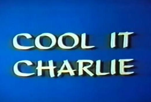Cool It, Charlie