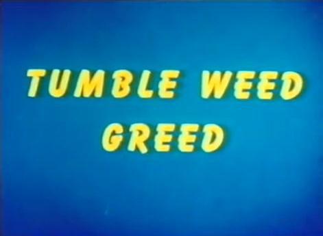 Tumble Weed Greed