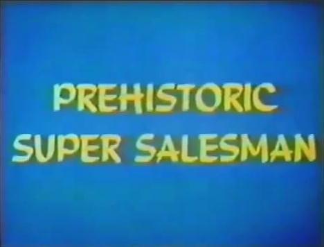 Prehistoric Super Salesman