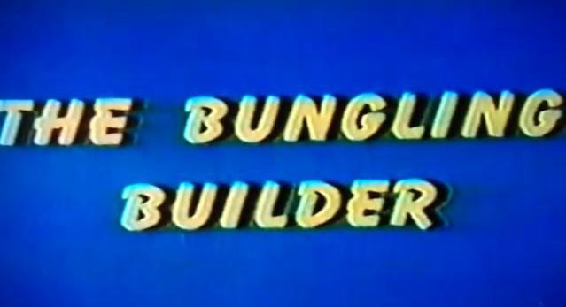 The Bungling Builder