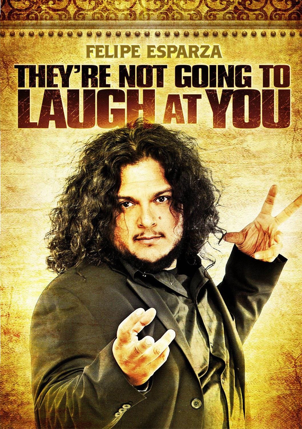 Felipe Esparza: The're Not Gonna Laugh At You
