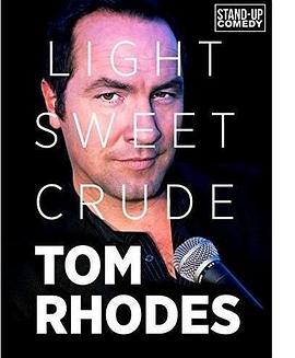 Tom Rhodes: Light, Sweet, Crude