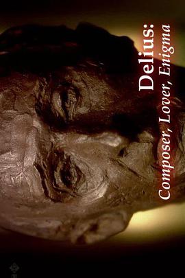 Delius: Composer, Lover, Enigma