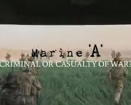Marine 'A': Criminal or Casualty of War?