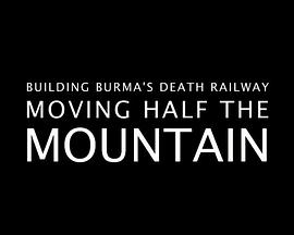 Building Burma's Death Railway: Moving Half the Mountain