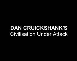 Dan Cruickshank's Civilisation Under Attack
