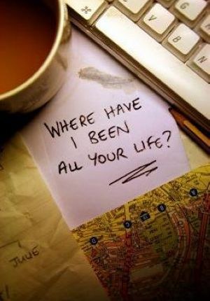 Where Have I Been All Your Life?