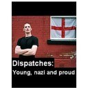 "Dispatches" Young, Nazi &amp; Proud