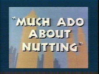 Much Ado About Nutting