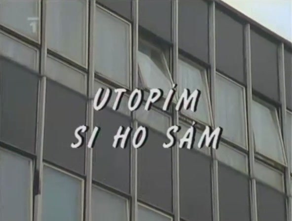 Utopím si ho sám