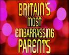 Britain's Most Embrassing Parents
