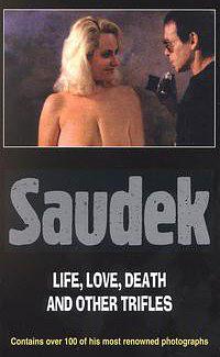 Jan Saudek : Life, Love, Death , Other Such Trifles