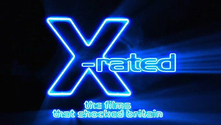 X-Rated  The Films That Shocked Britain