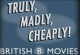 Truly, Madly, Cheaply!: British B Movies