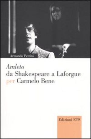 Amleto di Carmelo Bene (da Shakespeare a Laforgue)