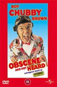 Roy Chubby Brown: Obscene and Not Heard