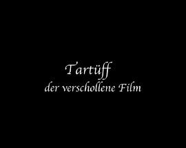 Tartuffe. the Lost Film
