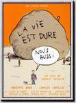 La vie est dure, nous aussi