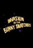Invasion of the Bunny Snatchers