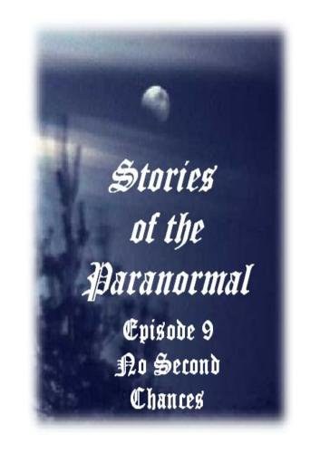Stories of the Paranormal Episode 9: No Second Chances