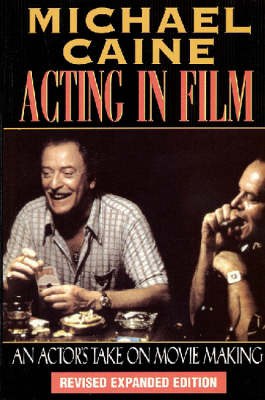 "Acting" Michael Caine: On Acting in Film, Arts, and Entertainment